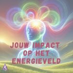 Het energieveld en welke impact heb jij?